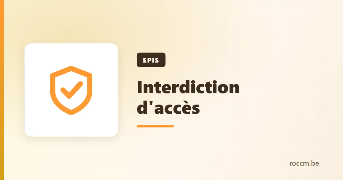 EPIS et interdiction d'accès : le registre belge qui impose la vérification d'identité