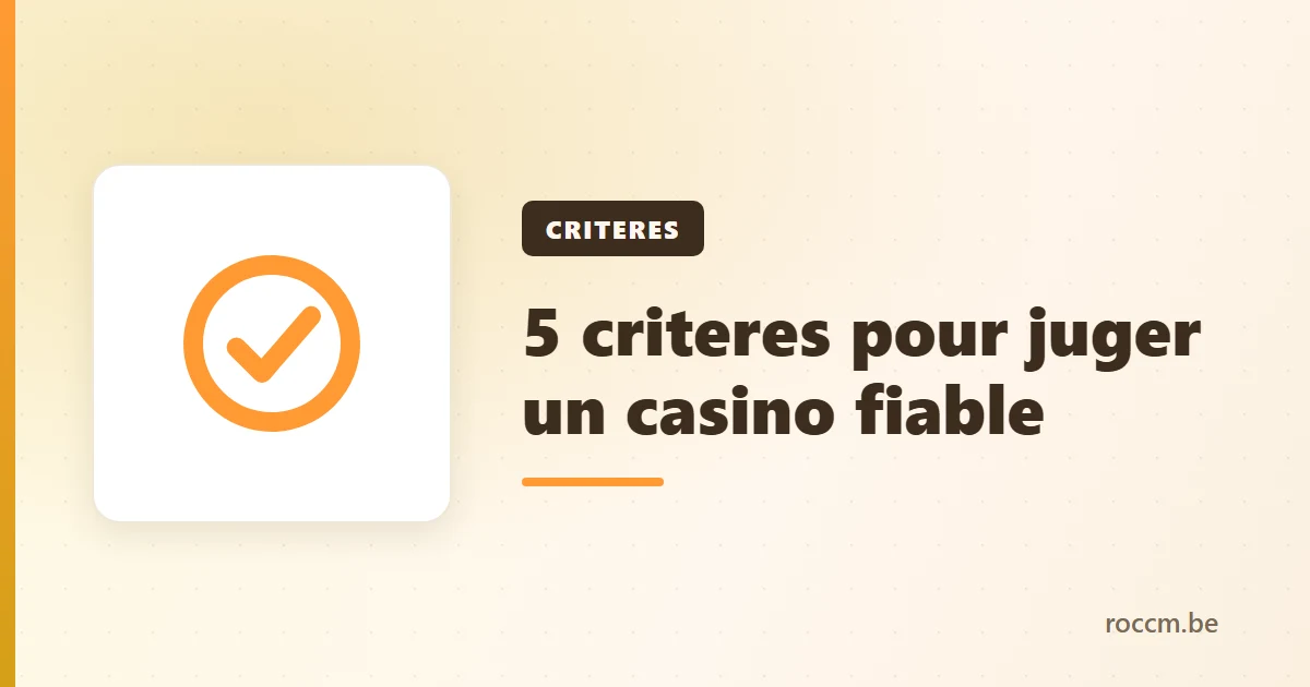 Critères pour juger un casino fiable : licence, retrait, conditions de mise, catalogue, paiements